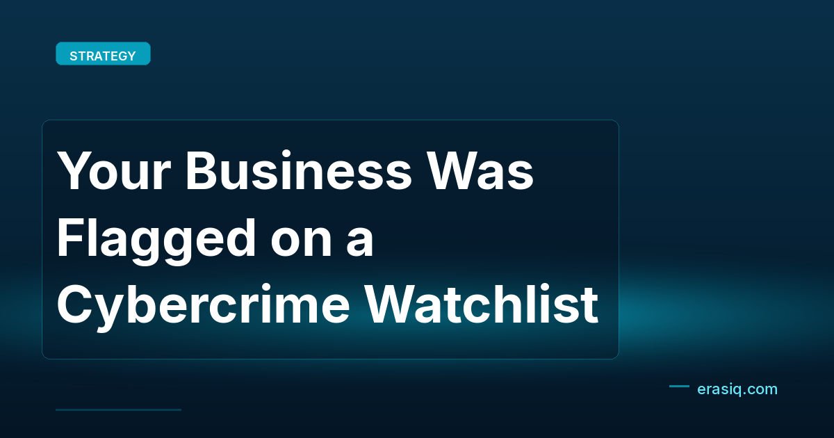 Your Business Was Flagged on a Cybercrime Watchlist