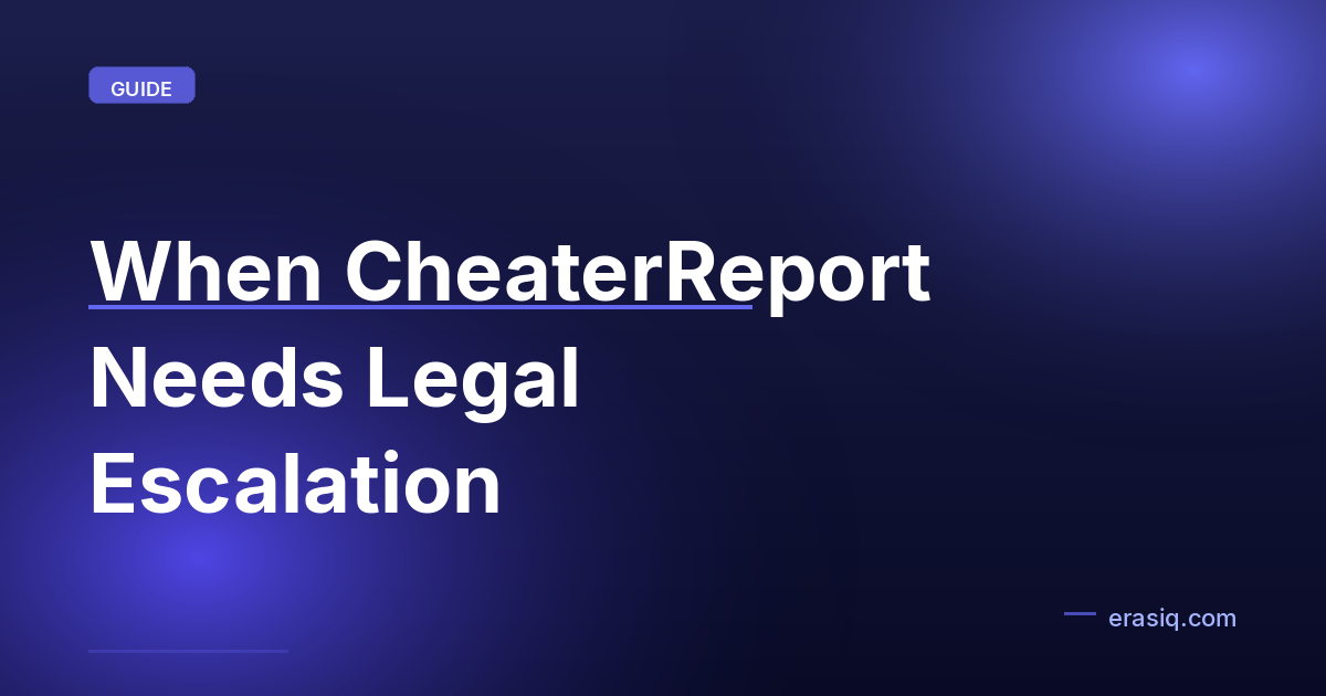 When CheaterReport Needs Legal Escalation