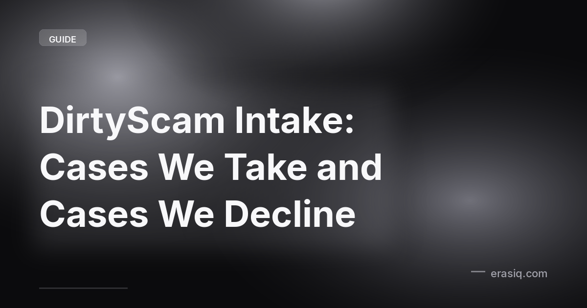 DirtyScam Intake: Cases We Take and Cases We Decline