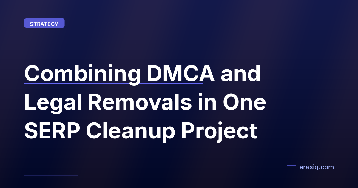 Combining DMCA and Legal Removals in One SERP Cleanup Project