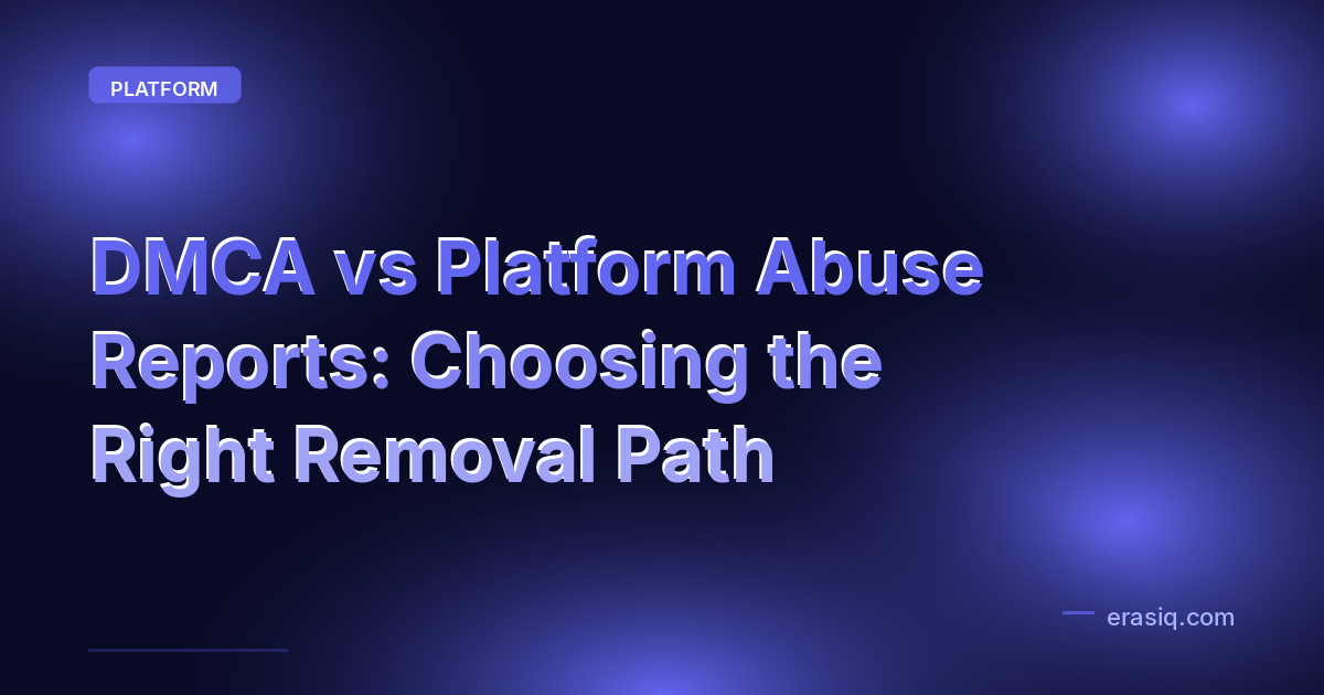 DMCA vs Platform Abuse Reports: Choosing the Right Removal Path