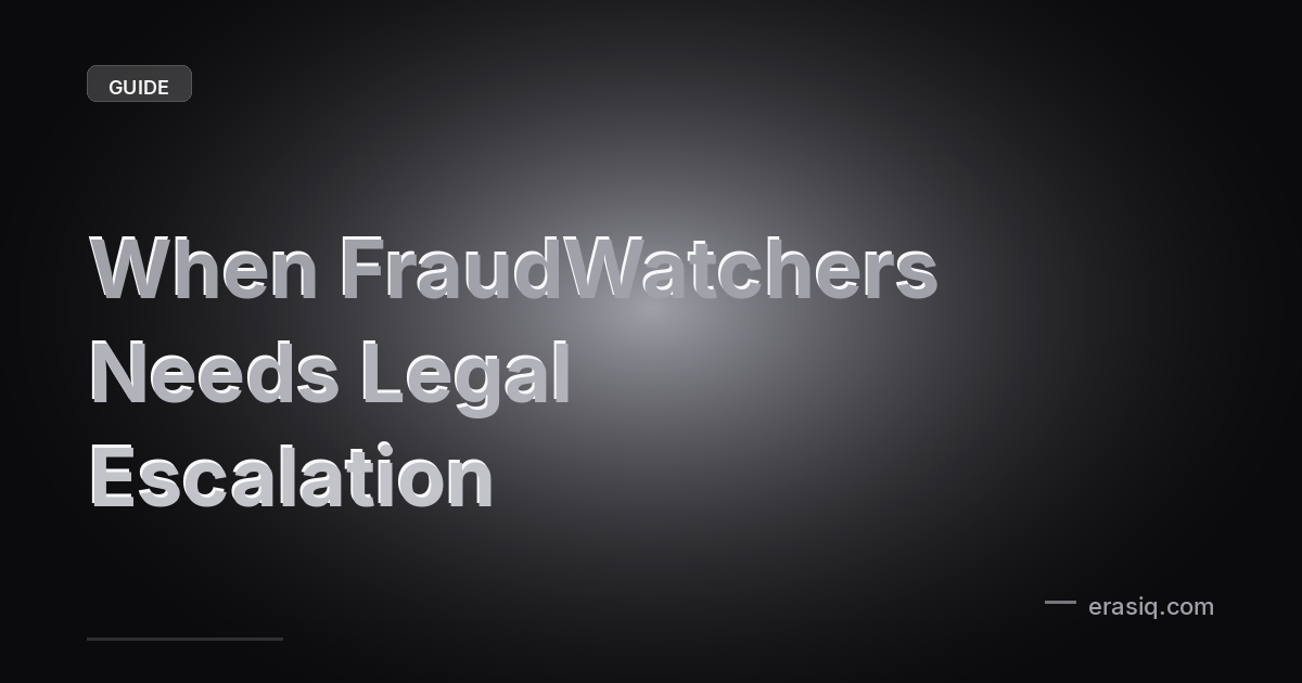 When FraudWatchers Needs Legal Escalation