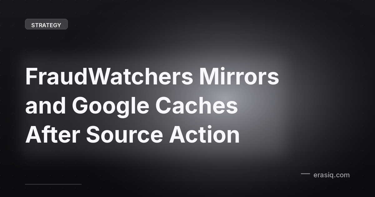 FraudWatchers Mirrors and Google Caches After Source Action