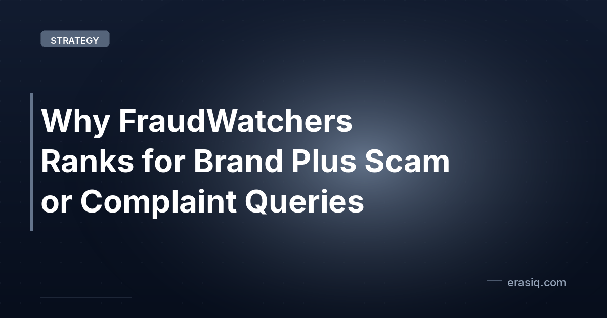 Why FraudWatchers Ranks for Brand Plus Scam or Complaint Queries