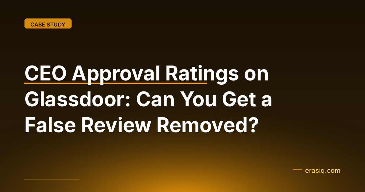 CEO Approval Ratings on Glassdoor: Can You Get a False Review Removed?