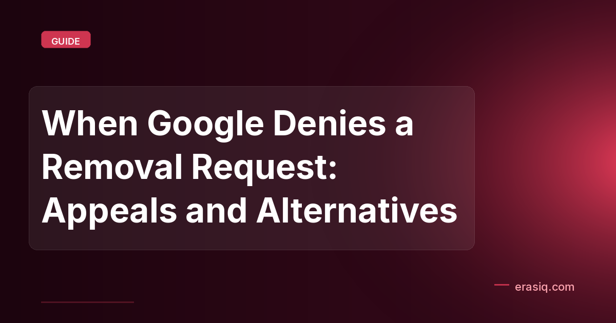 When Google Denies a Removal Request: Appeals and Alternatives