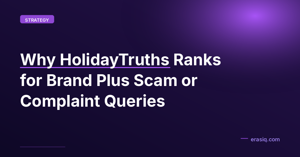 Why HolidayTruths Ranks for Brand Plus Scam or Complaint Queries