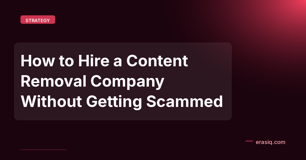 How to Hire a Content Removal Company Without Getting Scammed