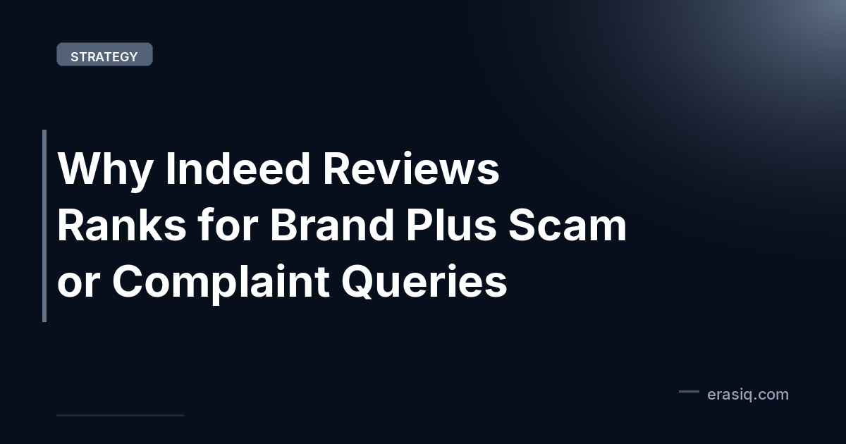 Why Indeed Reviews Ranks for Brand Plus Scam or Complaint Queries