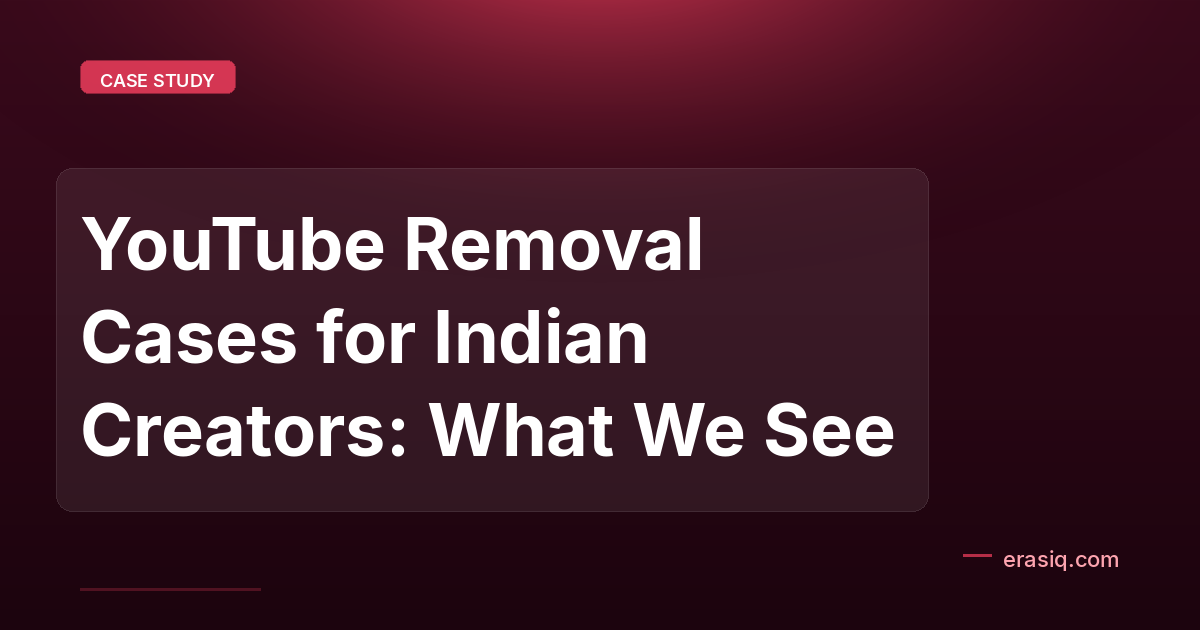 YouTube Removal Cases for Indian Creators: What We See