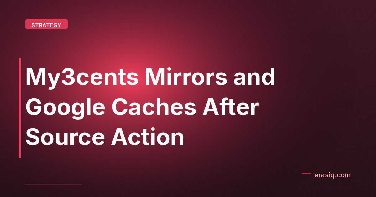 My3cents Mirrors and Google Caches After Source Action