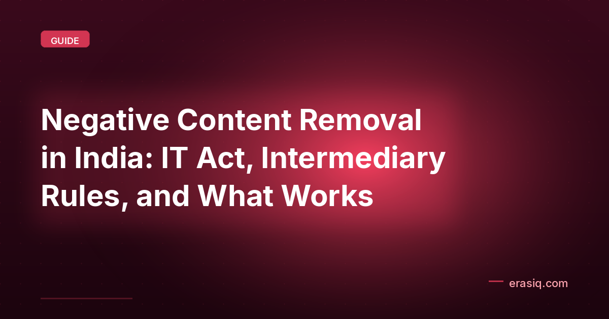Negative Content Removal in India: IT Act, Intermediary Rules, and What Works