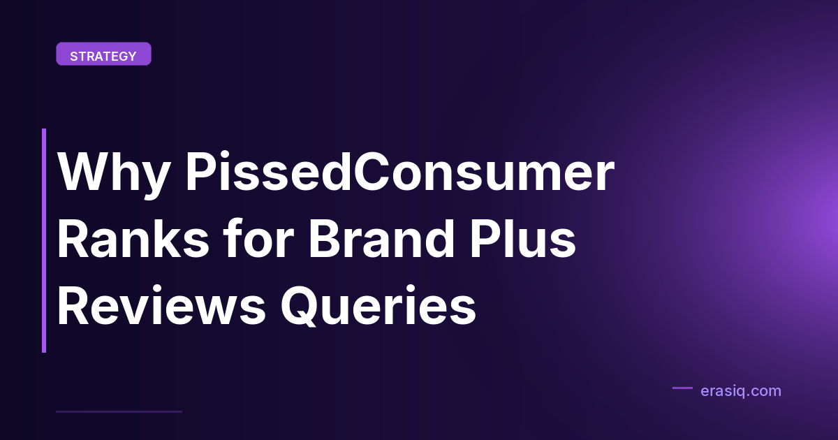 Why PissedConsumer Ranks for Brand Plus Reviews Queries