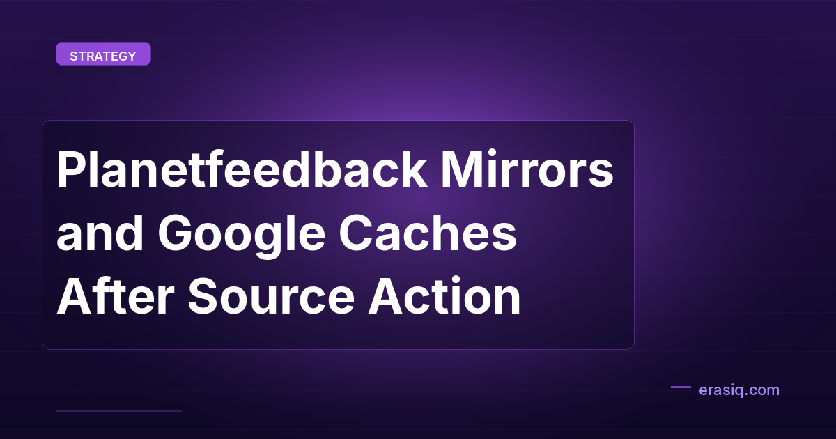 Planetfeedback Mirrors and Google Caches After Source Action