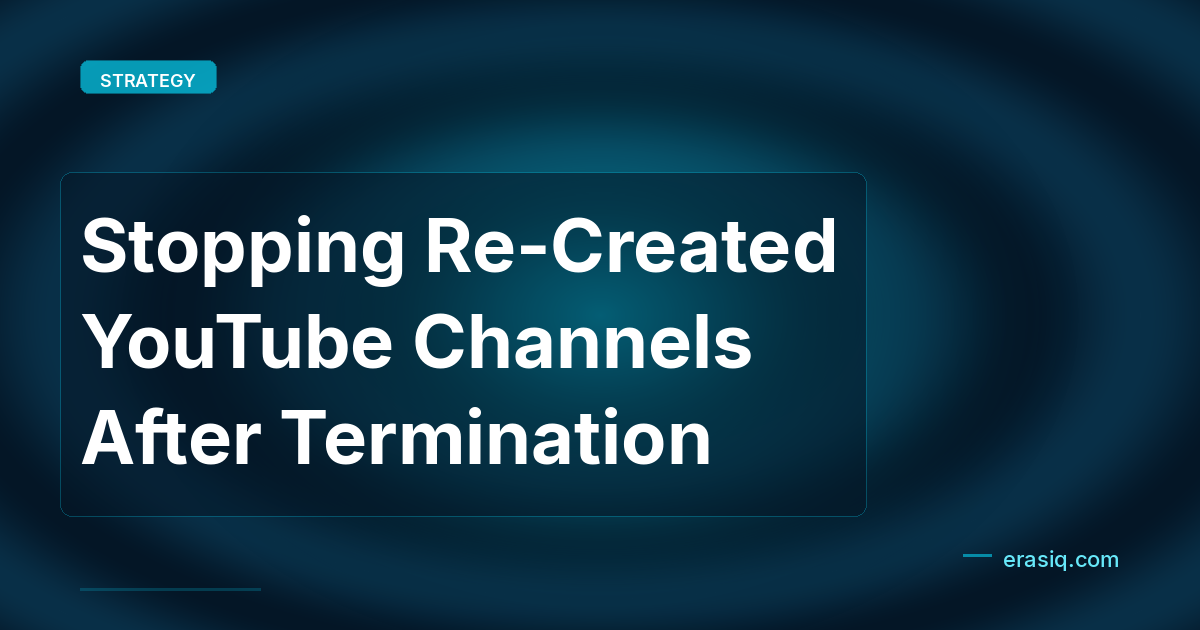 Stopping Re-Created YouTube Channels After Termination