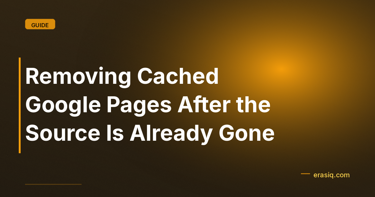 Removing Cached Google Pages After the Source Is Already Gone