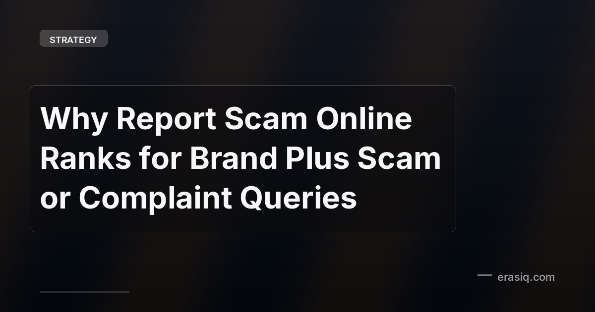 Why Report Scam Online Ranks for Brand Plus Scam or Complaint Queries