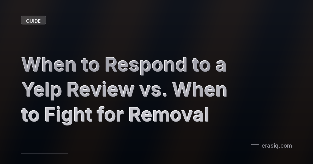 When to Respond to a Yelp Review vs. When to Fight for Removal