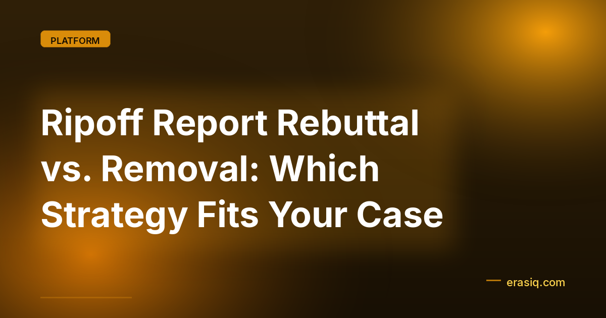 Ripoff Report Rebuttal vs. Removal: Which Strategy Fits Your Case