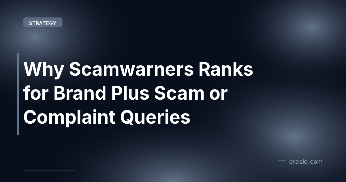 Why Scamwarners Ranks for Brand Plus Scam or Complaint Queries