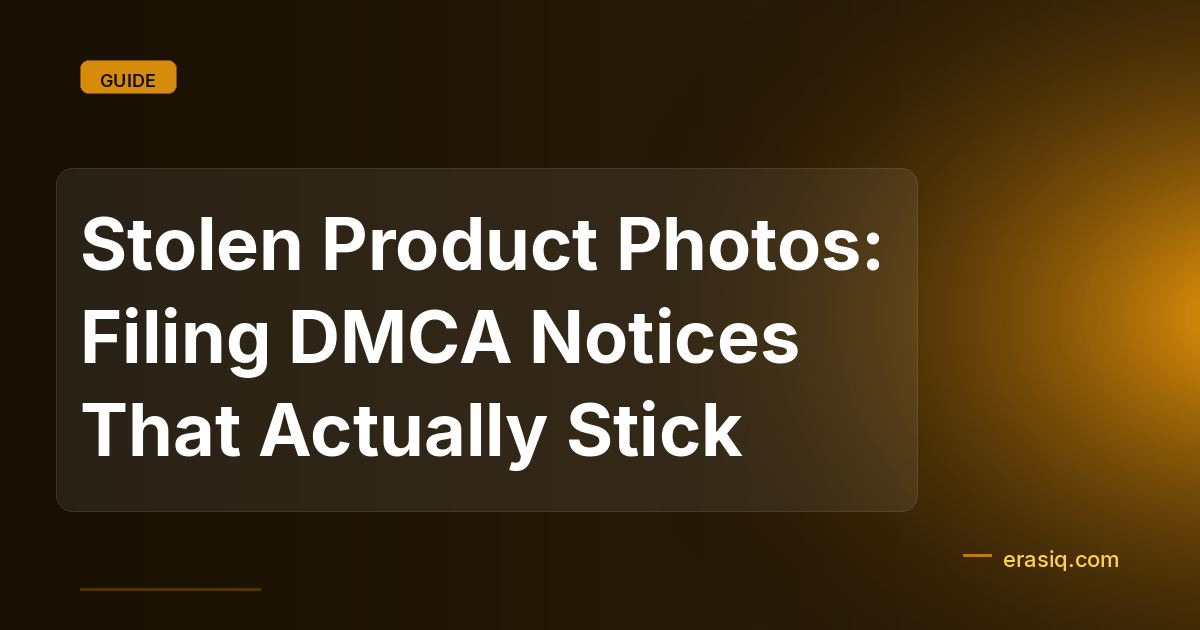 Stolen Product Photos: Filing DMCA Notices That Actually Stick