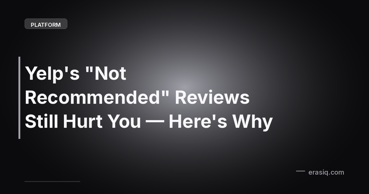 Yelp's "Not Recommended" Reviews Still Hurt You — Here's Why