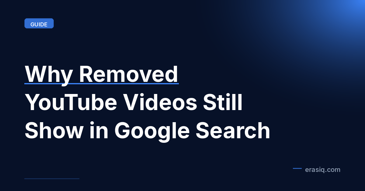 Why Removed YouTube Videos Still Show in Google Search